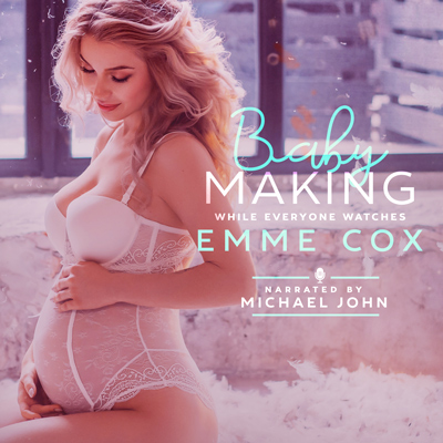 Audiobook cover of Baby Making While Everyone Watches (Audio) by Emme Cox