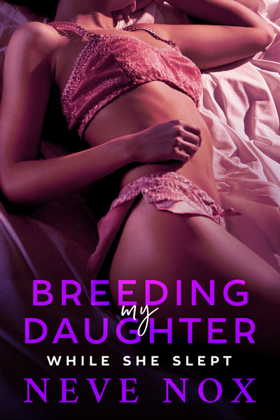Ebook cover of Breeding My Daughter While She Slept by Neve Nox