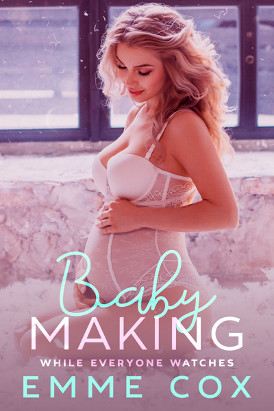 Ebook cover of Baby Making While Everyone Watches by Emme Cox