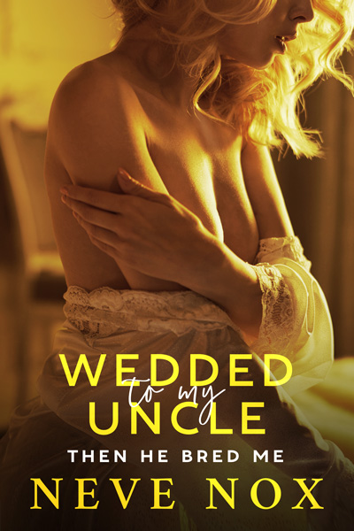 Ebook cover of Wedded To My Uncle Then He Bred Me by Neve Nox