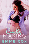 Ebook cover of Baby Making While Her Boyfriend Watches by Emme Cox