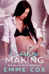 Ebook cover of Baby Making While His Wife Watches by Emme Cox