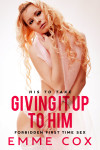Ebook cover of Giving It Up To Him by Emme Cox